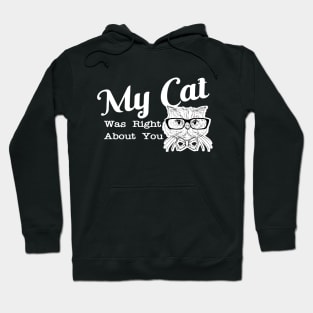 Cat - My cat was right about you Hoodie